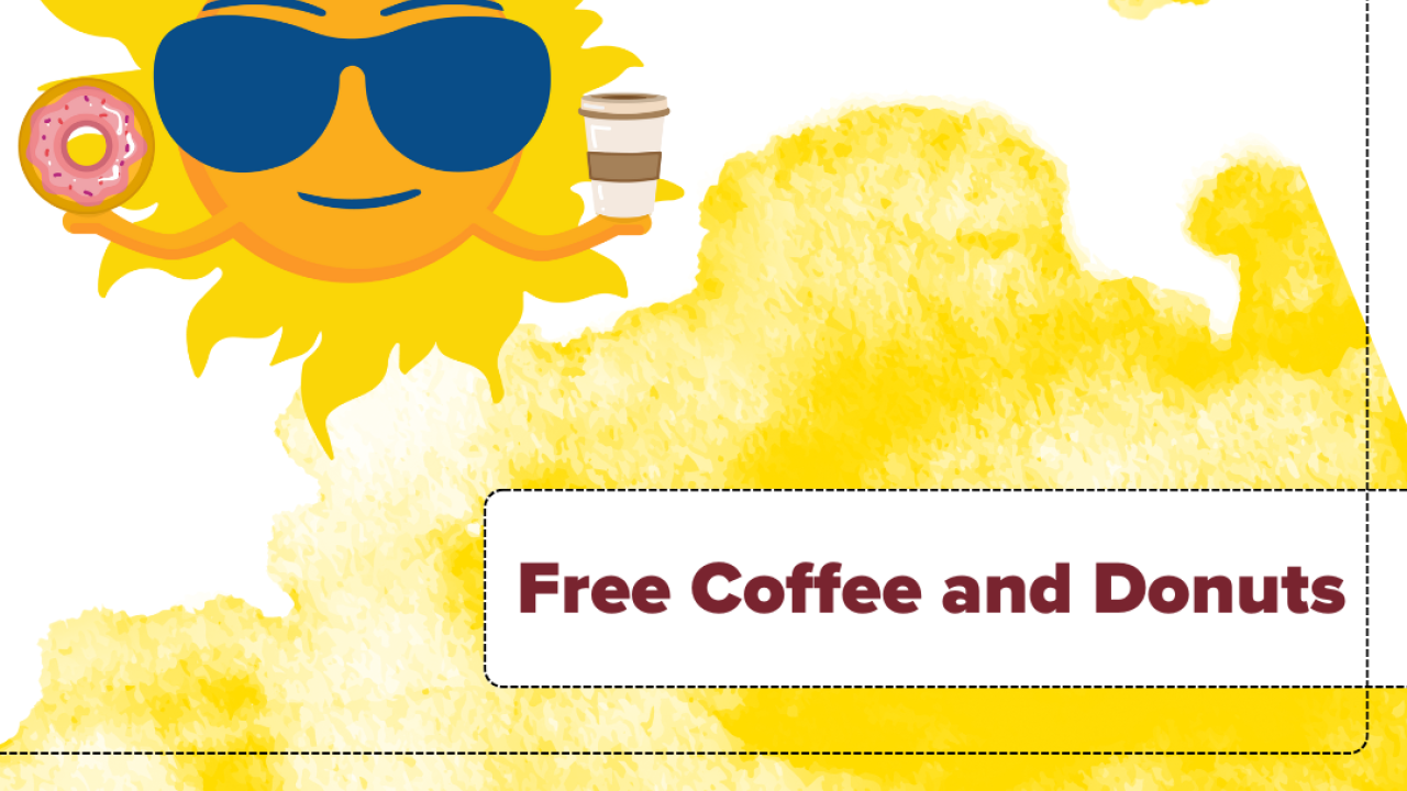 A promotional flyer with a bright sunny character wearing sunglasses on a dark green and white background holding a cup of coffee and a Donut. Text reads "Free Coffee and Donuts"