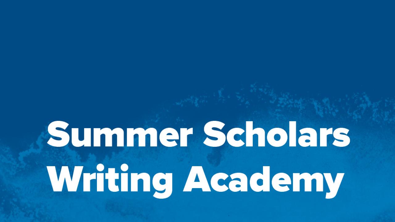 Blue background with the words Summer Scholars Writing Academy in white