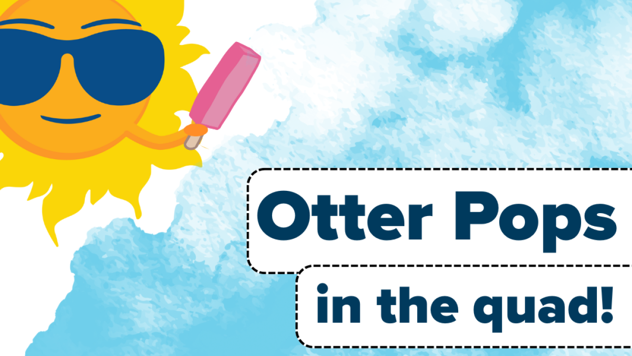 A promotional flyer with a bright sunny character wearing sunglasses holding a popsicle on a blue and white background. Text reads "Otter pops in the quad" .