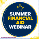 Graphic flyer with icon of a piggy bank and text that says "Summer Financial Aid Webinar" 